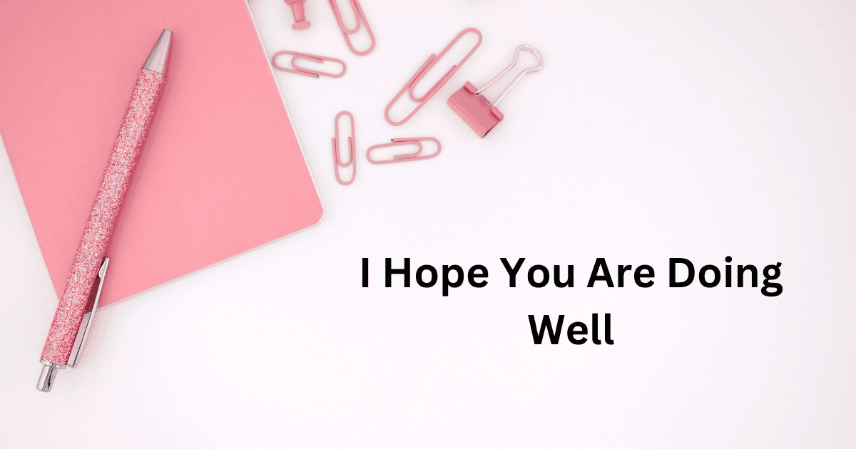 Stop Saying "I Hope You Are Doing Well"! Try This Instead