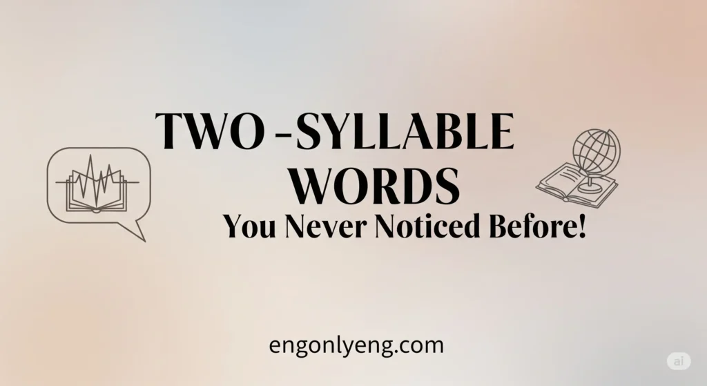 Two Syllable Words You Never Noticed Before! - Blog